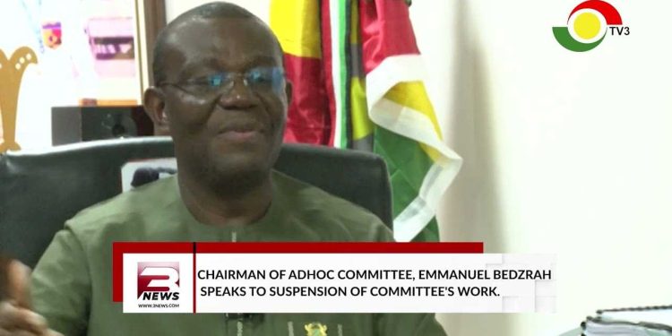 Whether the minority come or not we will write our report – Chairman of Adhoc C’ttee, Bedzrah